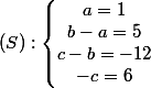(S):\left\lbrace\begin{matrix} a = 1\\ b-a = 5\\ c-b = -12\\ -c = 6 \end{matrix}\right.